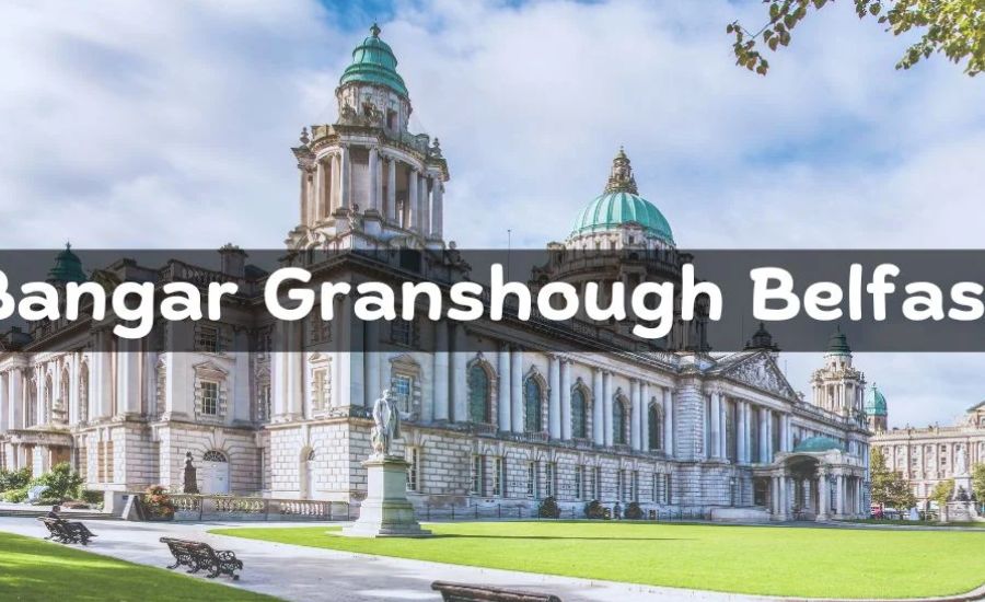 What is Bangar Granshough Belfast?